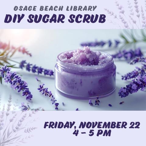 A jar of lavender sugar scrub on a lavender background advertising DIY Sugar Scrub event at the Osage Beach Library on Friday, November 22, 2024, from 4 - 5 pm.